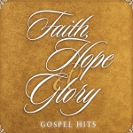 Faith, Hope & Glory Gospel Hits